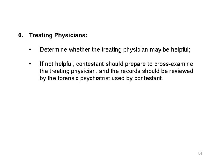 6. Treating Physicians: • Determine whether the treating physician may be helpful; • If