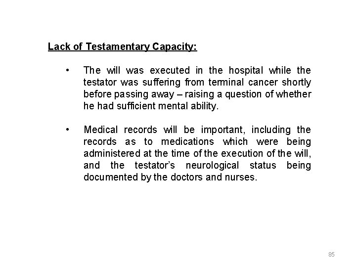 Lack of Testamentary Capacity: • The will was executed in the hospital while the