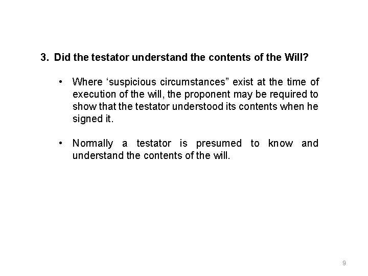 3. Did the testator understand the contents of the Will? • Where ‘suspicious circumstances”