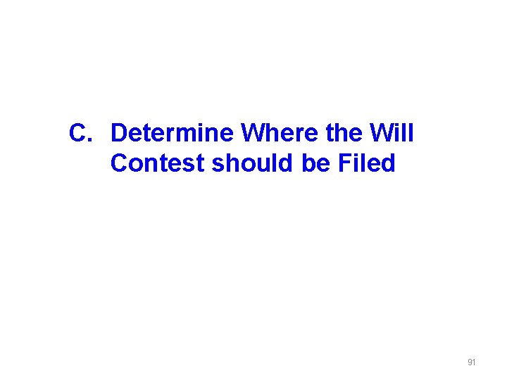 C. Determine Where the Will Contest should be Filed 91 