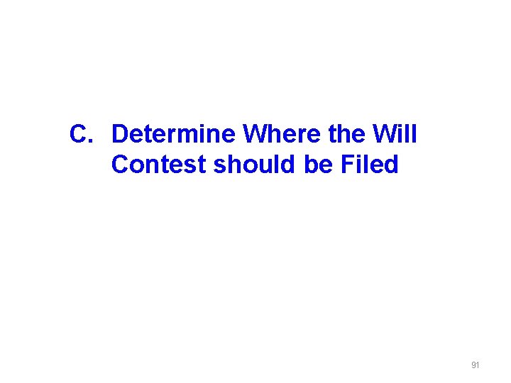 C. Determine Where the Will Contest should be Filed 91 