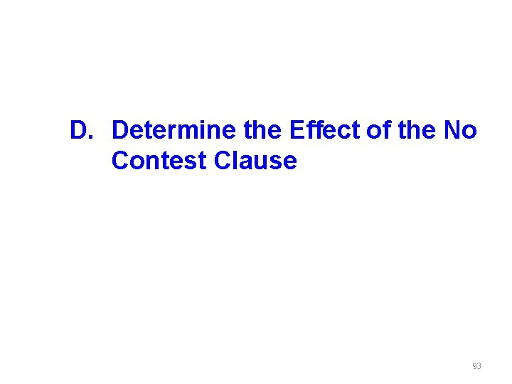 D. Determine the Effect of the No Contest Clause 93 