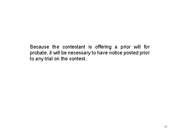 Because the contestant is offering a prior will for probate, it will be necessary