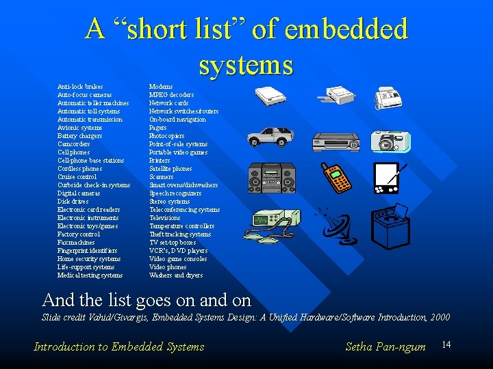 A “short list” of embedded systems Anti-lock brakes Auto-focus cameras Automatic teller machines Automatic