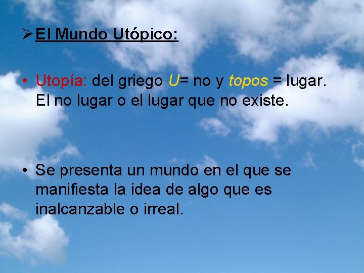 Ø El Mundo Utópico: • Utopía: del griego U= no y topos = lugar.