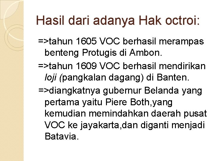 Hasil dari adanya Hak octroi: =>tahun 1605 VOC berhasil merampas benteng Protugis di Ambon.