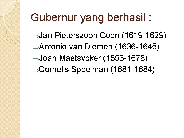 Gubernur yang berhasil : ÞJan Pieterszoon Coen (1619 -1629) ÞAntonio van Diemen (1636 -1645)