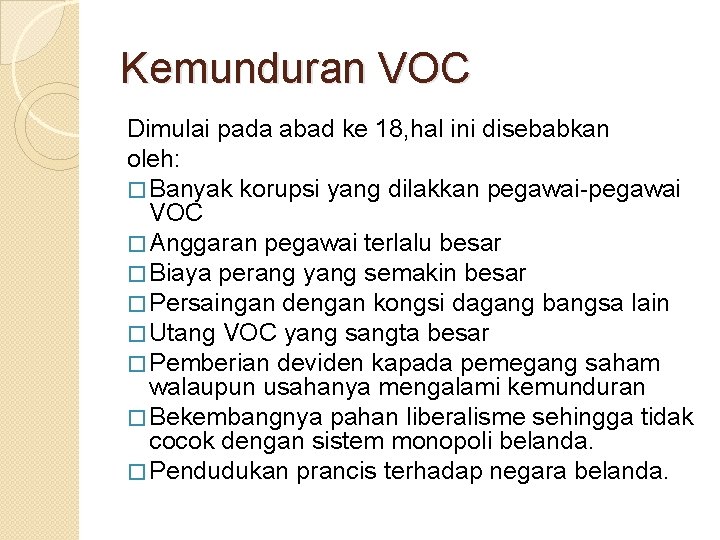 Kemunduran VOC Dimulai pada abad ke 18, hal ini disebabkan oleh: � Banyak korupsi