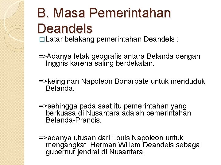 B. Masa Pemerintahan Deandels � Latar belakang pemerintahan Deandels : =>Adanya letak geografis antara