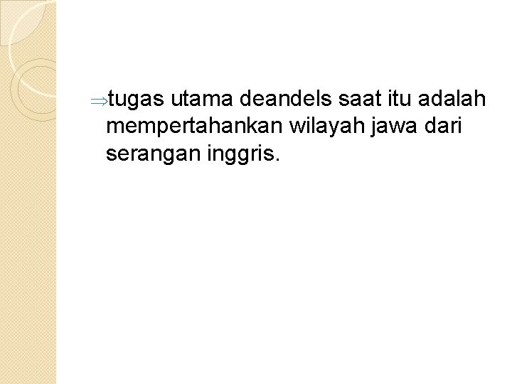 Þtugas utama deandels saat itu adalah mempertahankan wilayah jawa dari serangan inggris. 