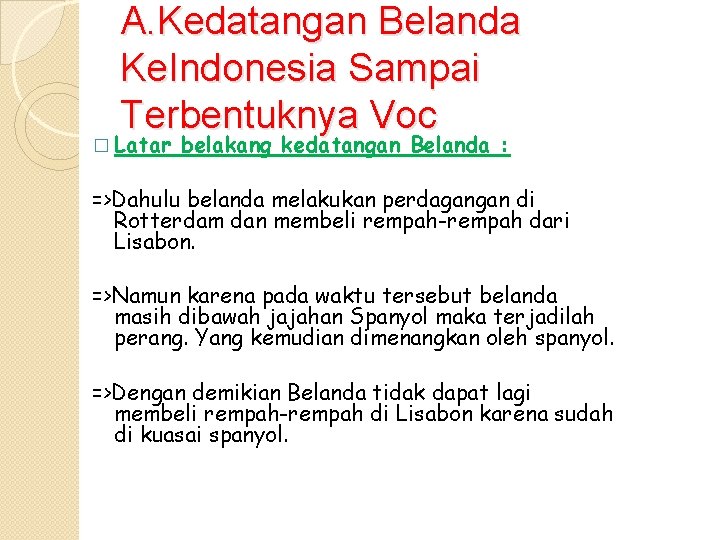 A. Kedatangan Belanda Ke. Indonesia Sampai Terbentuknya Voc � Latar belakang kedatangan Belanda :
