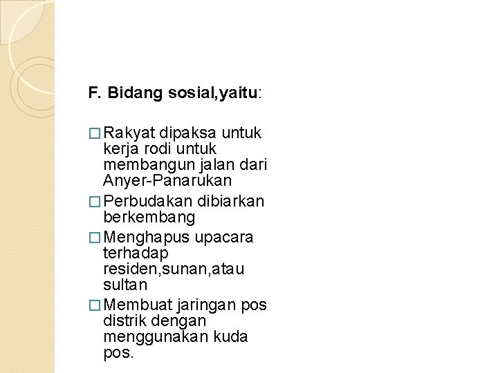 F. Bidang sosial, yaitu: � Rakyat dipaksa untuk kerja rodi untuk membangun jalan dari