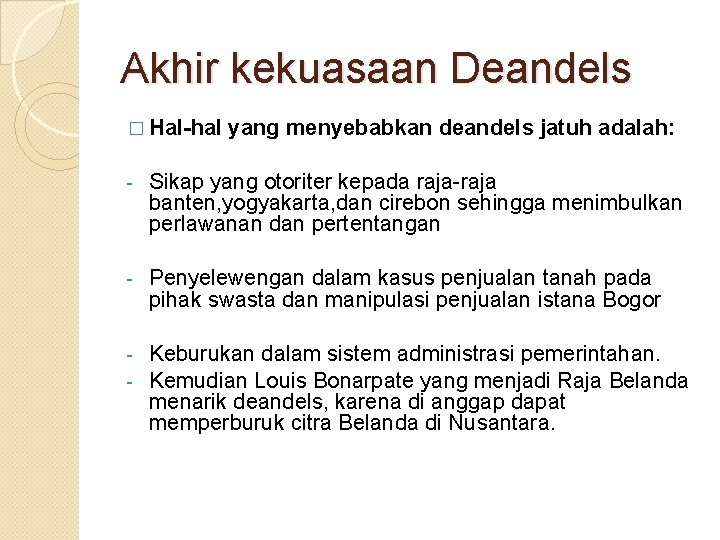 Akhir kekuasaan Deandels � Hal-hal yang menyebabkan deandels jatuh adalah: - Sikap yang otoriter