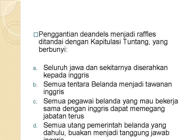 �Penggantian deandels menjadi raffles ditandai dengan Kapitulasi Tuntang, yang berbunyi: Seluruh jawa dan sekitarnya