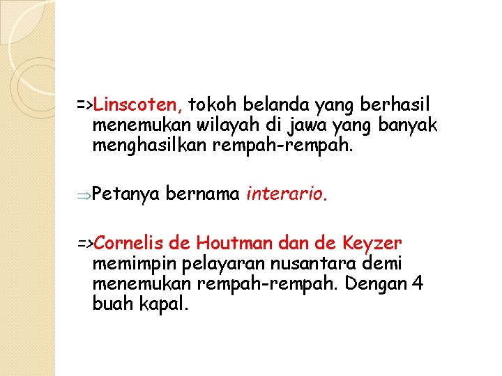 =>Linscoten, tokoh belanda yang berhasil menemukan wilayah di jawa yang banyak menghasilkan rempah-rempah. ÞPetanya