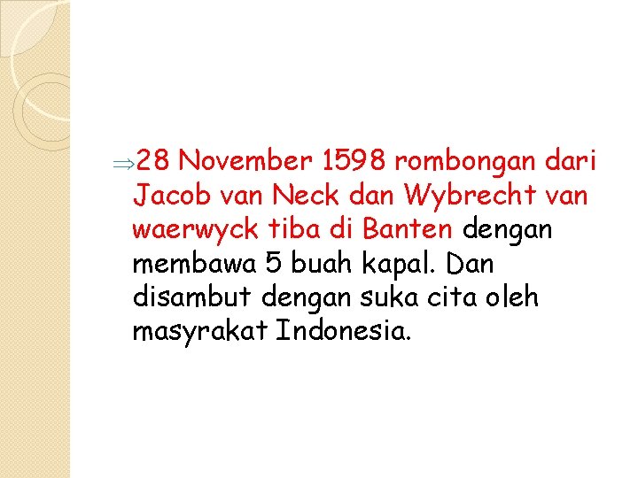 Þ 28 November 1598 rombongan dari Jacob van Neck dan Wybrecht van waerwyck tiba