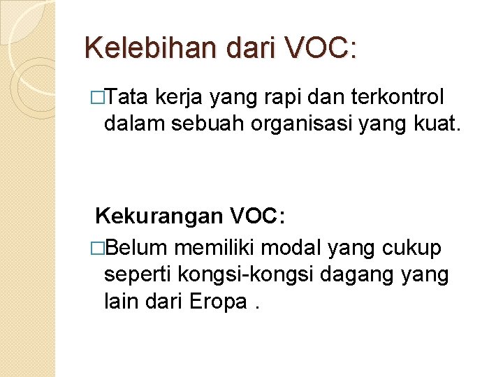 Kelebihan dari VOC: �Tata kerja yang rapi dan terkontrol dalam sebuah organisasi yang kuat.