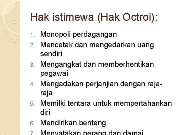 Hak istimewa (Hak Octroi): 1. 2. 3. 4. 5. 6. Monopoli perdagangan Mencetak dan