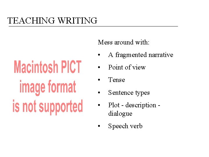 TEACHING WRITING Mess around with: • A fragmented narrative • Point of view •