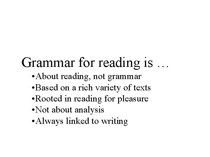 Grammar for reading is … • About reading, not grammar • Based on a