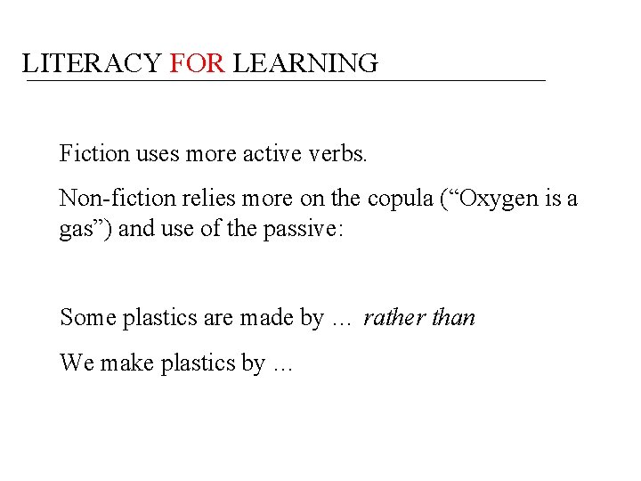 LITERACY FOR LEARNING Fiction uses more active verbs. Non-fiction relies more on the copula