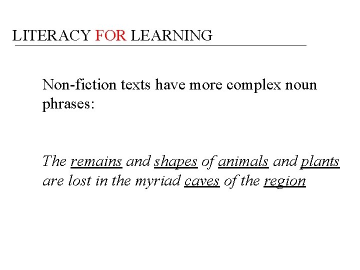 LITERACY FOR LEARNING Non-fiction texts have more complex noun phrases: The remains and shapes
