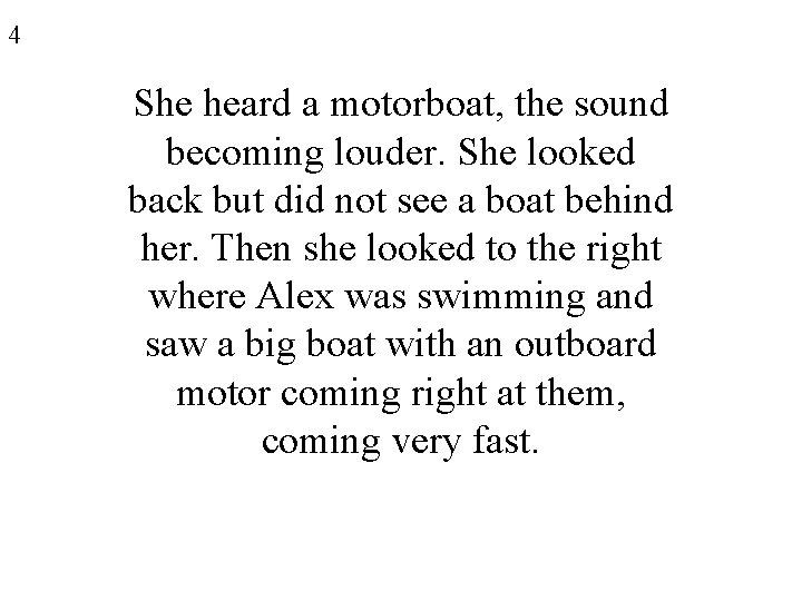 4 She heard a motorboat, the sound becoming louder. She looked back but did