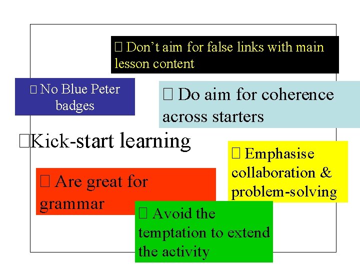 � Don’t aim for false links with main lesson content � No Blue Peter