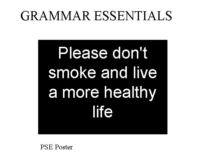 GRAMMAR ESSENTIALS Please don't smoke and live a more healthy life PSE Poster 