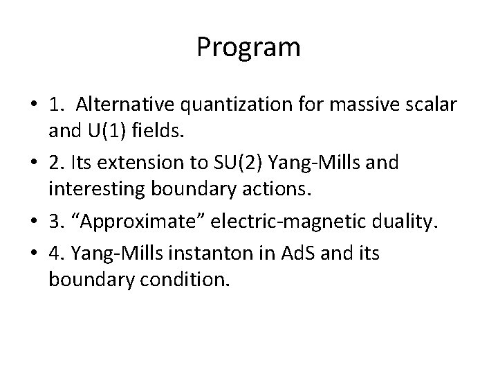Program • 1. Alternative quantization for massive scalar and U(1) fields. • 2. Its