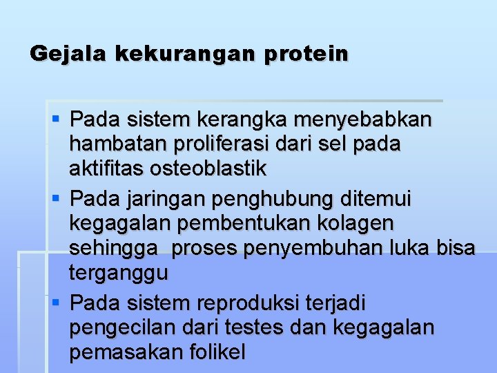 Gejala kekurangan protein Pada sistem kerangka menyebabkan hambatan proliferasi dari sel pada aktifitas osteoblastik