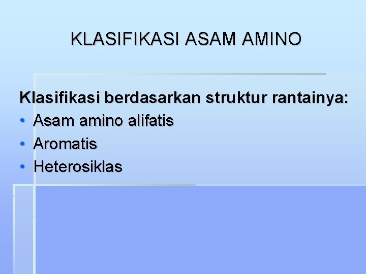 KLASIFIKASI ASAM AMINO Klasifikasi berdasarkan struktur rantainya: • Asam amino alifatis • Aromatis •