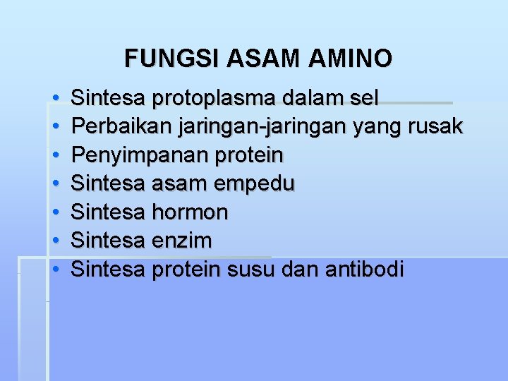 FUNGSI ASAM AMINO • • Sintesa protoplasma dalam sel Perbaikan jaringan-jaringan yang rusak Penyimpanan