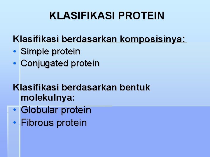 KLASIFIKASI PROTEIN Klasifikasi berdasarkan komposisinya: • Simple protein • Conjugated protein Klasifikasi berdasarkan bentuk
