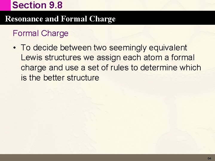 Section 9. 8 Resonance and Formal Charge • To decide between two seemingly equivalent