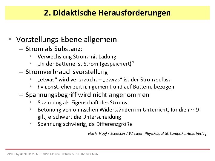 2. Didaktische Herausforderungen Vorstellungs-Ebene allgemein: – Strom als Substanz: • Verwechslung Strom mit Ladung