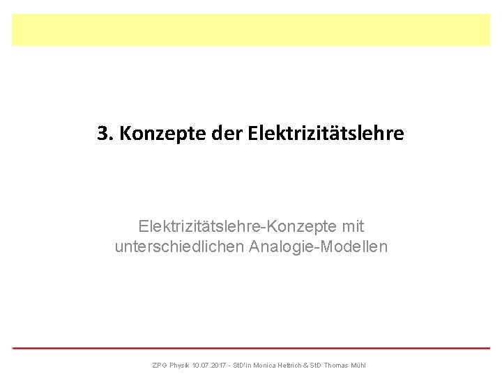 3. Konzepte der Elektrizitätslehre-Konzepte mit unterschiedlichen Analogie-Modellen ZPG Physik 10. 07. 2017 - St.