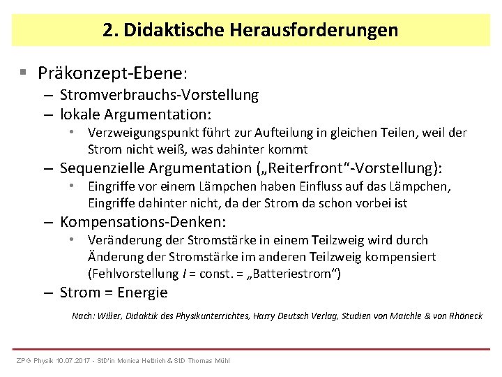 2. Didaktische Herausforderungen Präkonzept-Ebene: – Stromverbrauchs-Vorstellung – lokale Argumentation: • Verzweigungspunkt führt zur Aufteilung