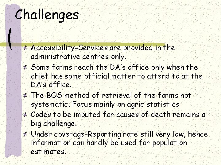 Challenges Accessibility-Services are provided in the administrative centres only. Some forms reach the DA’s