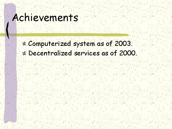 Achievements Computerized system as of 2003. Decentralized services as of 2000. 