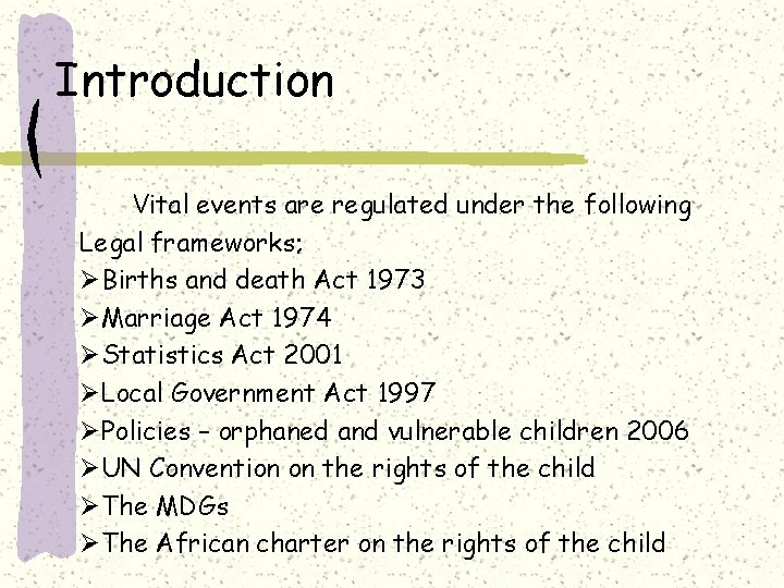 Introduction Vital events are regulated under the following Legal frameworks; ØBirths and death Act