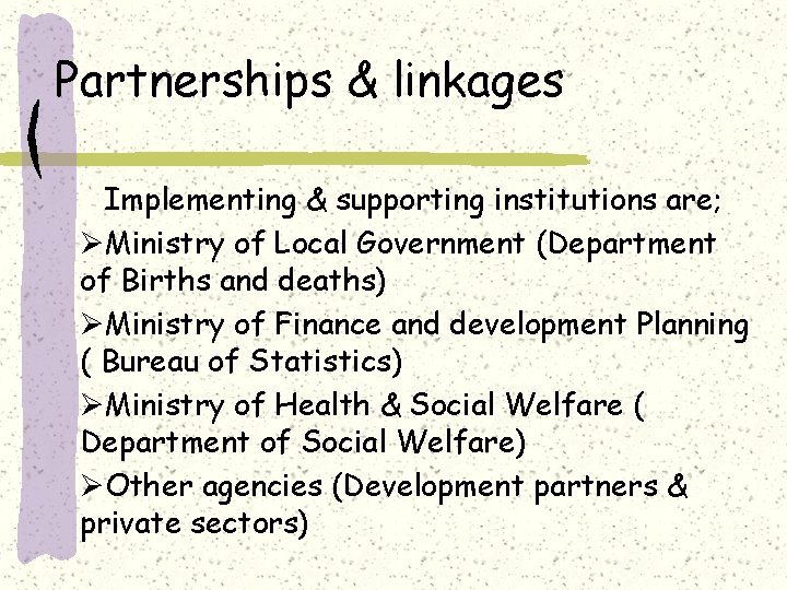 Partnerships & linkages Implementing & supporting institutions are; ØMinistry of Local Government (Department of
