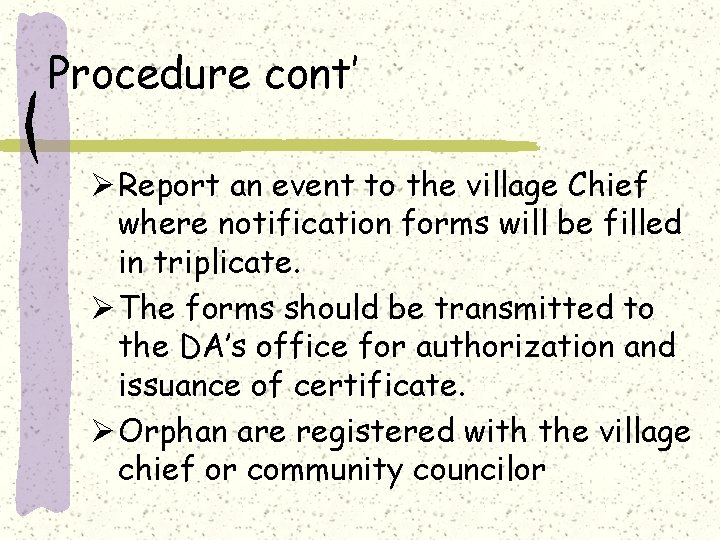 Procedure cont’ Ø Report an event to the village Chief where notification forms will