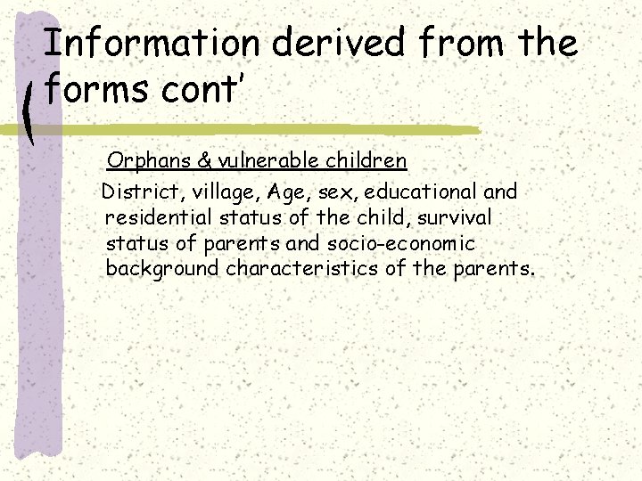 Information derived from the forms cont’ Orphans & vulnerable children District, village, Age, sex,