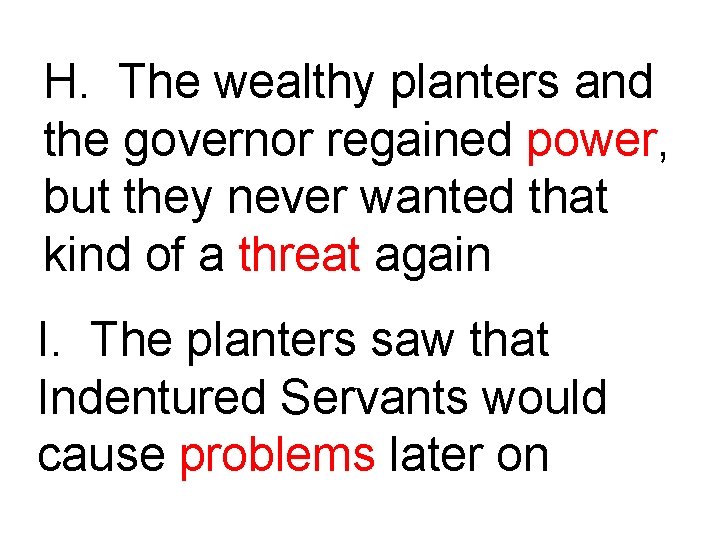 H. The wealthy planters and the governor regained power, but they never wanted that