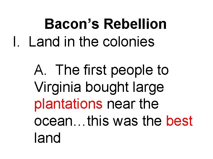 Bacon’s Rebellion I. Land in the colonies A. The first people to Virginia bought
