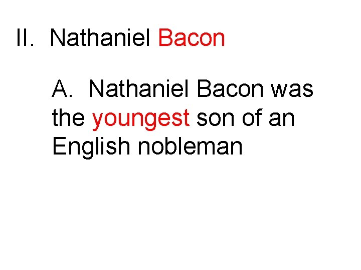 II. Nathaniel Bacon A. Nathaniel Bacon was the youngest son of an English nobleman
