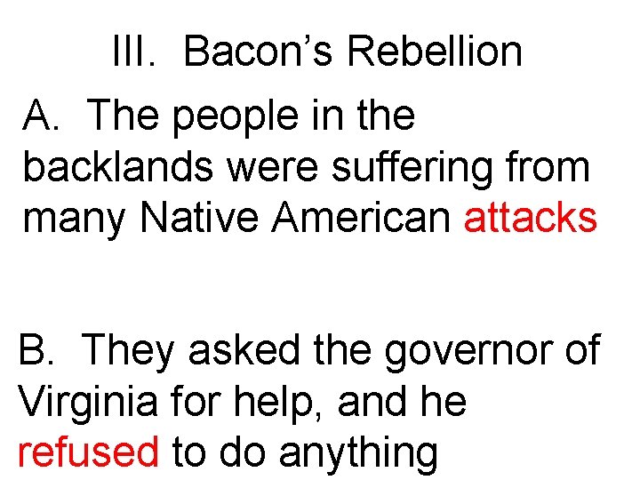 III. Bacon’s Rebellion A. The people in the backlands were suffering from many Native