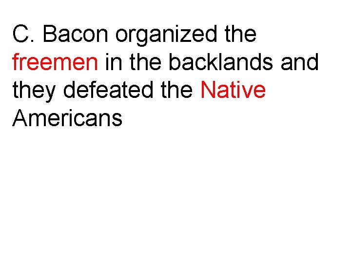 C. Bacon organized the freemen in the backlands and they defeated the Native Americans