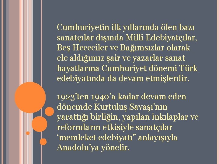 Cumhuriyetin ilk yıllarında ölen bazı sanatçılar dışında Milli Edebiyatçılar, Beş Hececiler ve Bağımsızlar olarak